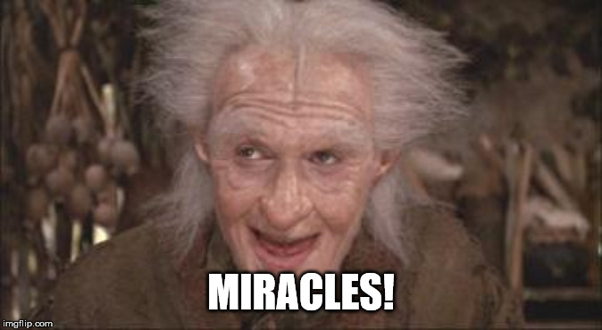 Princess Bride Miracle Max | MIRACLES! | image tagged in princess bride miracle max | made w/ Imgflip meme maker