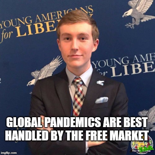 My Dad Owns a Dealership | GLOBAL PANDEMICS ARE BEST HANDLED BY THE FREE MARKET | image tagged in my dad owns a dealership | made w/ Imgflip meme maker