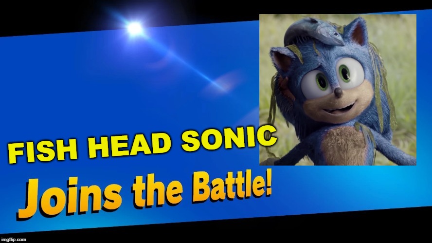 "I'm wet, I'm cold, there's a FISH ON MY HEAD!  And I can't do this on my own." - Movie Sonic | FISH HEAD SONIC | image tagged in blank joins the battle,super smash bros,sonic the hedgehog,sonic movie,fish | made w/ Imgflip meme maker