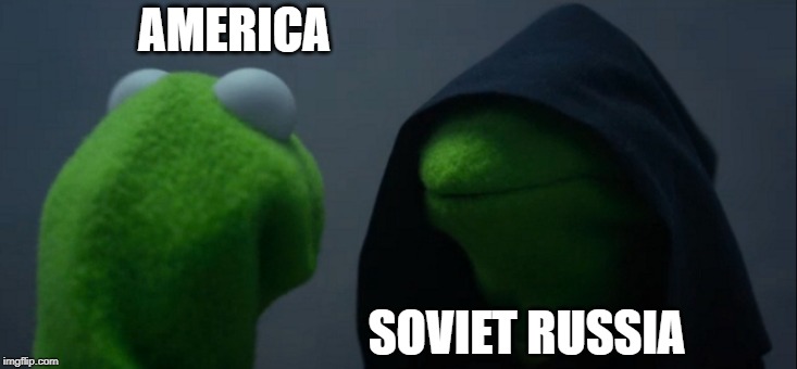 Evil Kermit | AMERICA; SOVIET RUSSIA | image tagged in memes,evil kermit | made w/ Imgflip meme maker