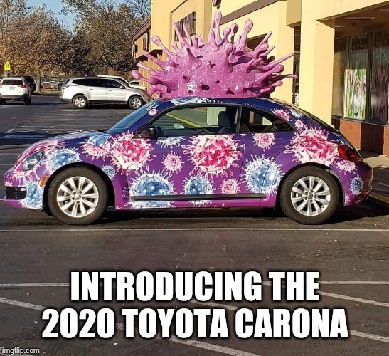 INTRODUCING THE 2020 TOYOTA CARONA | image tagged in coronavirus | made w/ Imgflip meme maker