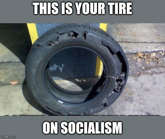 THIS IS YOUR TIRE ON SOCIALISM | made w/ Imgflip meme maker