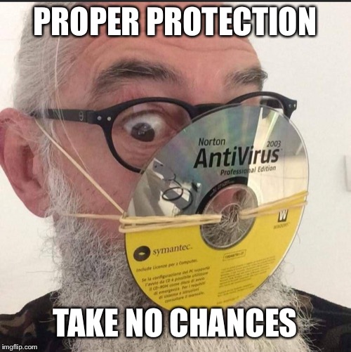 Take the right precautions | PROPER PROTECTION; TAKE NO CHANCES | image tagged in coronavirus,corona virus,corona,funny,funny memes,funny meme | made w/ Imgflip meme maker