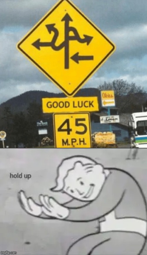Confusing signs | image tagged in fallout hold up,road signs,funny,memes | made w/ Imgflip meme maker