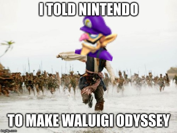 WAAAAAAAAAAAAAAAAAAAAAAAAAAAAAAAAAAAAAAAAAAH | I TOLD NINTENDO; TO MAKE WALUIGI ODYSSEY | image tagged in memes,jack sparrow being chased,waluigi | made w/ Imgflip meme maker