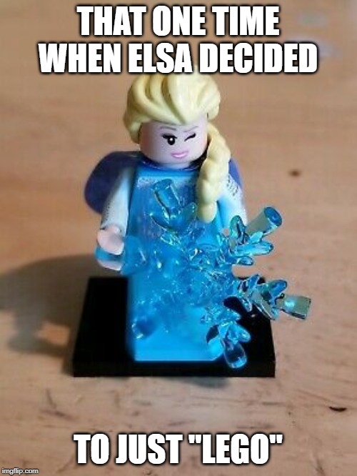 THAT ONE TIME WHEN ELSA DECIDED; TO JUST "LEGO" | image tagged in disney princesses | made w/ Imgflip meme maker