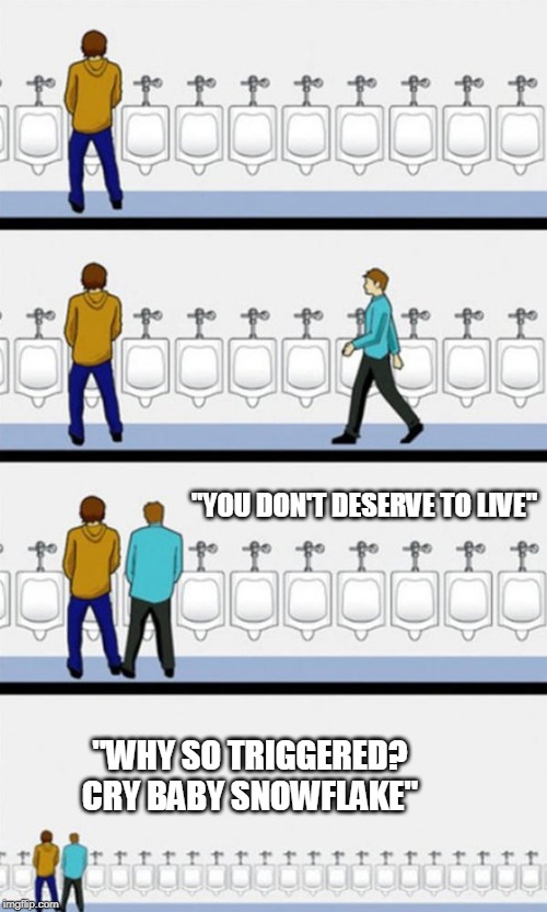 Bathroom | "YOU DON'T DESERVE TO LIVE"; "WHY SO TRIGGERED? CRY BABY SNOWFLAKE" | image tagged in bathroom | made w/ Imgflip meme maker