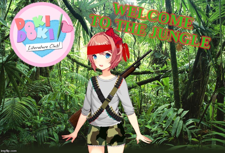 The Dokis go to Nam' | WELCOME TO THE JUNGLE | image tagged in good morning vietnam,doki doki literature club,memes | made w/ Imgflip meme maker