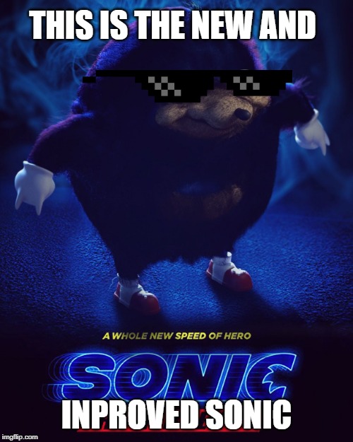 THIS IS THE NEW AND; INPROVED SONIC | image tagged in sanic | made w/ Imgflip meme maker