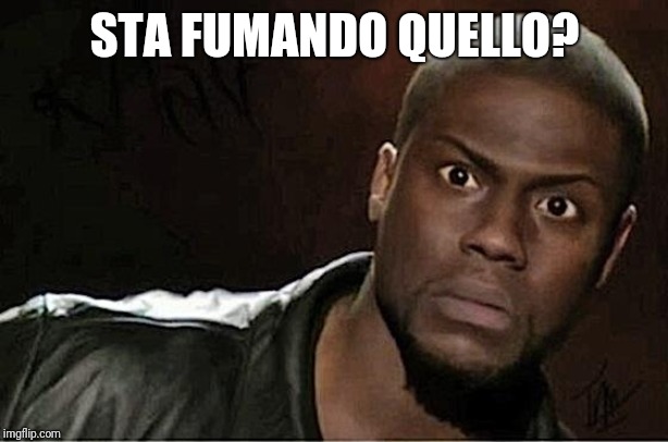 Kevin Hart | STA FUMANDO QUELLO? | image tagged in memes,kevin hart | made w/ Imgflip meme maker