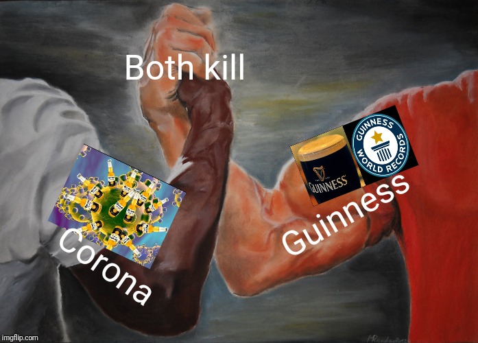 Epic Handshake | Both kill; Guinness; Corona | image tagged in memes,epic handshake | made w/ Imgflip meme maker