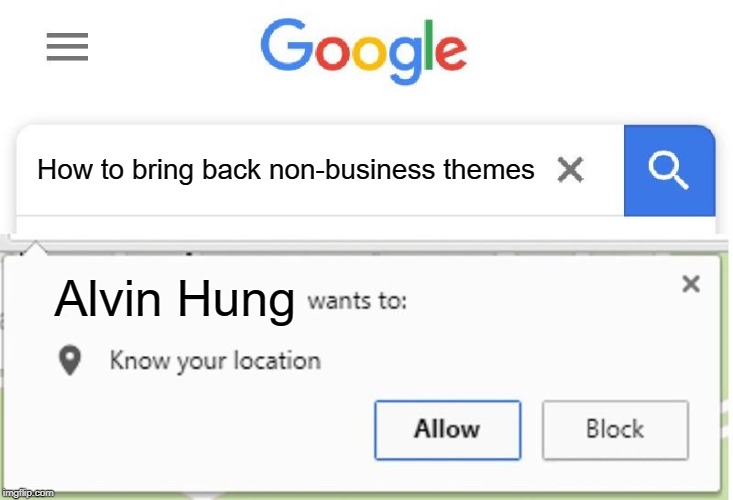 Wants to know your location | How to bring back non-business themes; Alvin Hung | image tagged in wants to know your location,goanimate,memes,so true memes | made w/ Imgflip meme maker