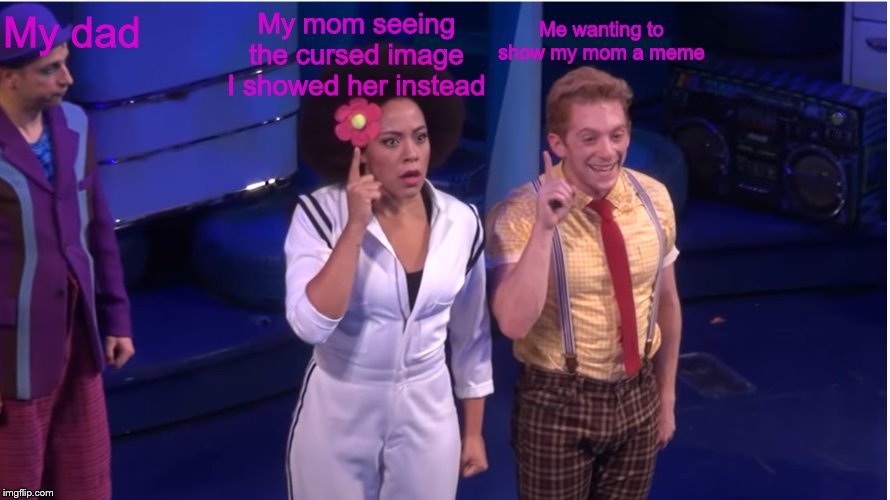 Made this new template, do with it what you will | My dad; My mom seeing the cursed image I showed her instead; Me wanting to show my mom a meme | image tagged in spongebob the musical shocked sandy | made w/ Imgflip meme maker