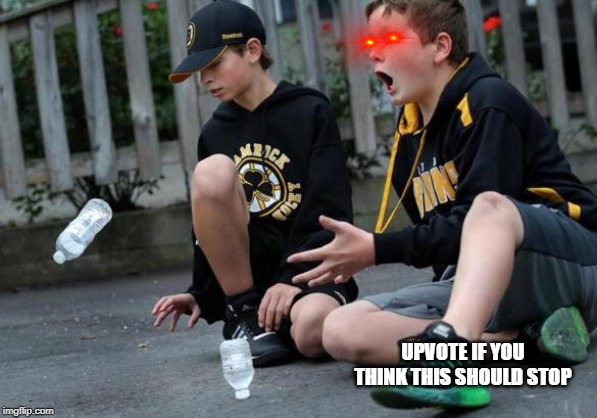 Bottle flipping | UPVOTE IF YOU THINK THIS SHOULD STOP | image tagged in bottle flipping | made w/ Imgflip meme maker