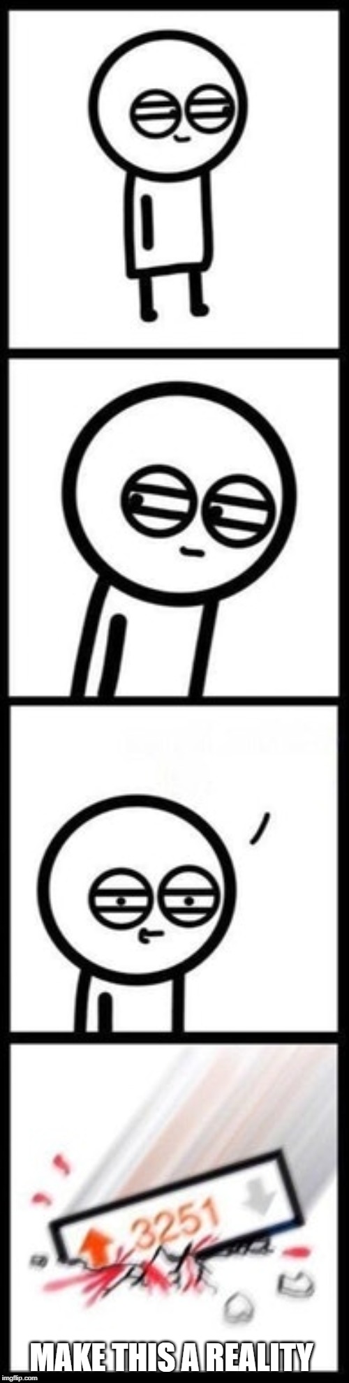 3251 upvotes | MAKE THIS A REALITY | image tagged in 3251 upvotes | made w/ Imgflip meme maker