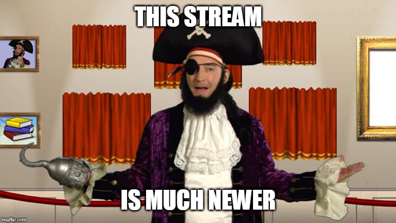 PATCHY CMON | THIS STREAM IS MUCH NEWER | image tagged in patchy cmon | made w/ Imgflip meme maker