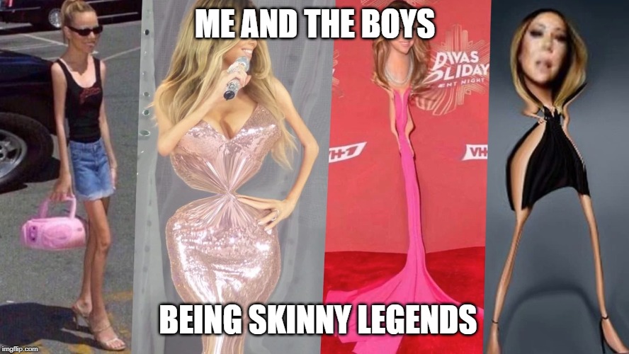 sKiNnY lEgEnDs | ME AND THE BOYS; BEING SKINNY LEGENDS | image tagged in me and the boys | made w/ Imgflip meme maker