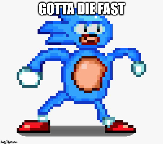 GOTTA DIE FAST | made w/ Imgflip meme maker