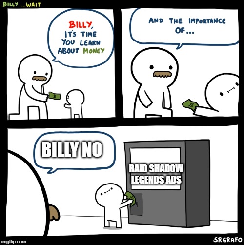 Billy no | BILLY NO; RAID SHADOW LEGENDS ADS | image tagged in billy no | made w/ Imgflip meme maker