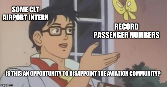 Is This a Pigeon | SOME CLT AIRPORT INTERN; RECORD PASSENGER NUMBERS; IS THIS AN OPPORTUNITY TO DISAPPOINT THE AVIATION COMMUNITY? | image tagged in is this a pigeon | made w/ Imgflip meme maker