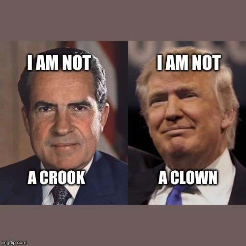Nixon Trump | I AM NOT                    I AM NOT; A CROOK                         A CLOWN | image tagged in nixon trump | made w/ Imgflip meme maker