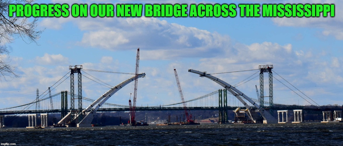 PROGRESS ON OUR NEW BRIDGE ACROSS THE MISSISSIPPI | made w/ Imgflip meme maker