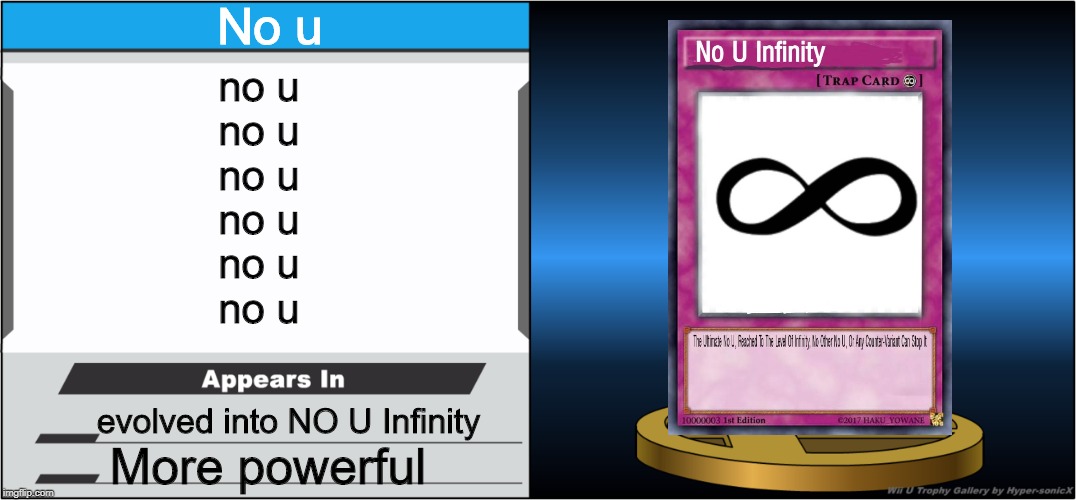 Smash Bros Trophy | No u; no u
no u
no u
no u
no u
no u; evolved into NO U Infinity; More powerful | image tagged in smash bros trophy | made w/ Imgflip meme maker