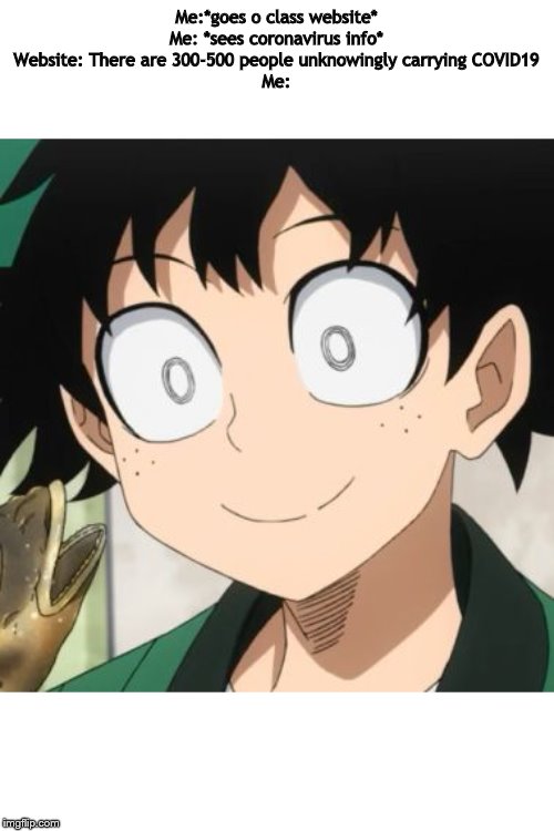 Triggered Deku | Me:*goes o class website*
Me: *sees coronavirus info*
Website: There are 300-500 people unknowingly carrying COVID19
Me: | image tagged in triggered deku | made w/ Imgflip meme maker