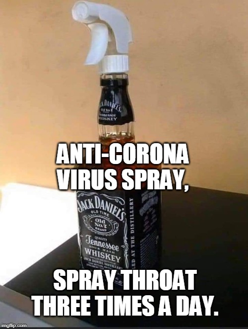 Three sprays a day and you won't even care about coronavirus... | ANTI-CORONA VIRUS SPRAY, SPRAY THROAT THREE TIMES A DAY. | image tagged in coronavirus,corona virus,jack daniels,precaution,memes,spray | made w/ Imgflip meme maker