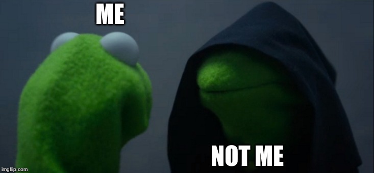 "not me." | ME; NOT ME | image tagged in memes,evil kermit,evil,epic,cool,funny | made w/ Imgflip meme maker