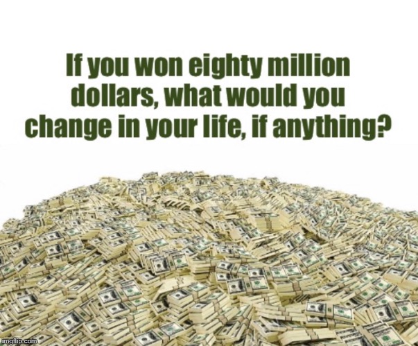 image tagged in if you won,what would you change,million dollars,would you change | made w/ Imgflip meme maker