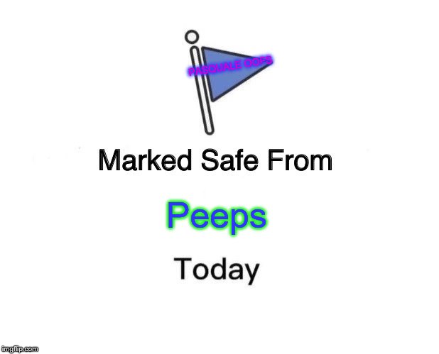 Marked Safe From | PASQUALE OOFS; Peeps | image tagged in memes,marked safe from | made w/ Imgflip meme maker