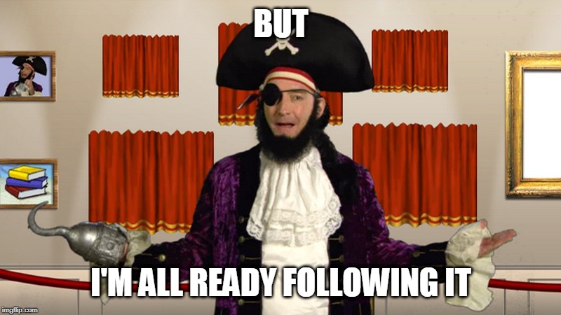 PATCHY CMON | BUT I'M ALL READY FOLLOWING IT | image tagged in patchy cmon | made w/ Imgflip meme maker