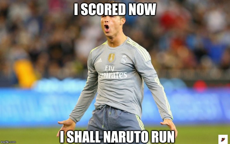 CR7 | I SCORED NOW; I SHALL NARUTO RUN | image tagged in cr7 | made w/ Imgflip meme maker