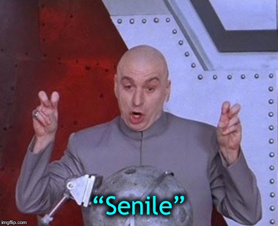 Dr Evil Laser Meme | “Senile” | image tagged in memes,dr evil laser | made w/ Imgflip meme maker