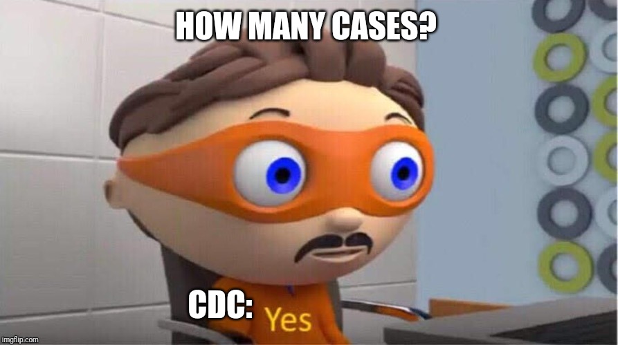 Protegent Yes | HOW MANY CASES? CDC: | image tagged in protegent yes | made w/ Imgflip meme maker