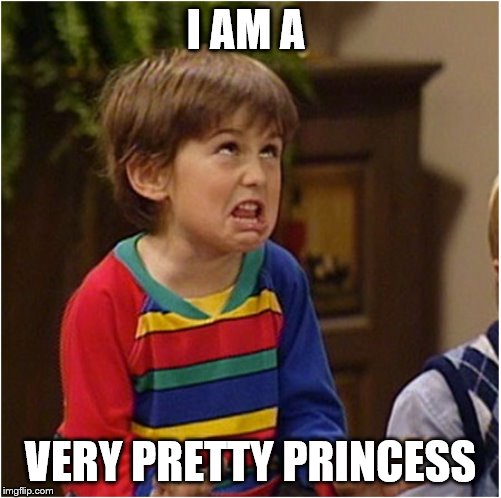 Kid Full House | I AM A; VERY PRETTY PRINCESS | image tagged in kid full house | made w/ Imgflip meme maker