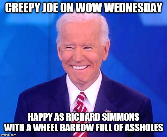 Like Runner Up at the Special Olympics | CREEPY JOE ON WOW WEDNESDAY; HAPPY AS RICHARD SIMMONS WITH A WHEEL BARROW FULL OF ASSHOLES | image tagged in creepy joe biden,super tuesday,primary election | made w/ Imgflip meme maker