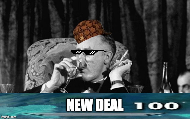 fdr | NEW DEAL | image tagged in fdr | made w/ Imgflip meme maker