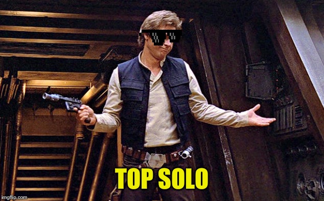 Han Solo Who Me | TOP SOLO | image tagged in han solo who me | made w/ Imgflip meme maker