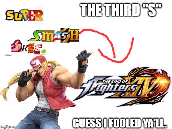 Remember the time when posted that super smash bros logo mashup? well... | THE THIRD "S"; GUESS I FOOLED YA'LL. | image tagged in super smash bros | made w/ Imgflip meme maker