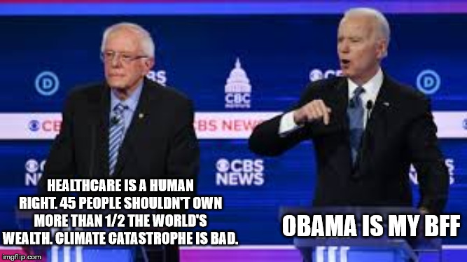 OBAMA IS MY BFF; HEALTHCARE IS A HUMAN RIGHT. 45 PEOPLE SHOULDN'T OWN MORE THAN 1/2 THE WORLD'S WEALTH. CLIMATE CATASTROPHE IS BAD. | image tagged in bernie sanders,joe biden,vote bernie sanders,presidential race,presidential candidates,democratic party | made w/ Imgflip meme maker