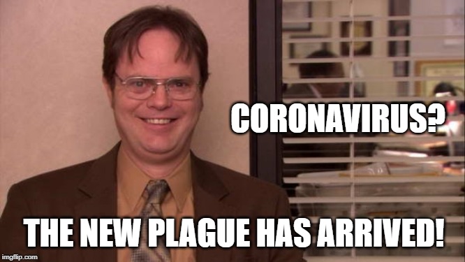Plague Has Arrived | CORONAVIRUS? THE NEW PLAGUE HAS ARRIVED! | image tagged in plague has arrived | made w/ Imgflip meme maker