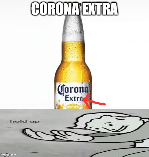 Corona | CORONA EXTRA | image tagged in memes,corona | made w/ Imgflip meme maker