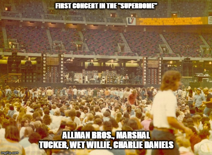 the "PRIDE OF DIXIE" 1975 | FIRST CONCERT IN THE "SUPERDOME"; ALLMAN BROS., MARSHAL TUCKER, WET WILLIE, CHARLIE DANIELS | image tagged in the pride of dixie 1975 | made w/ Imgflip meme maker