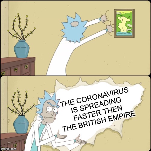 Rick Rips Wallpaper | THE CORONAVIRUS IS SPREADING FASTER THEN THE BRITISH EMPIRE | image tagged in rick rips wallpaper,coronavirus,british empire,memes | made w/ Imgflip meme maker