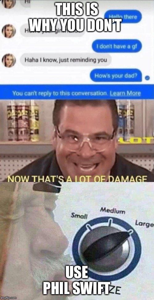 Oof | THIS IS WHY YOU DON’T; USE PHIL SWIFT | image tagged in funny | made w/ Imgflip meme maker