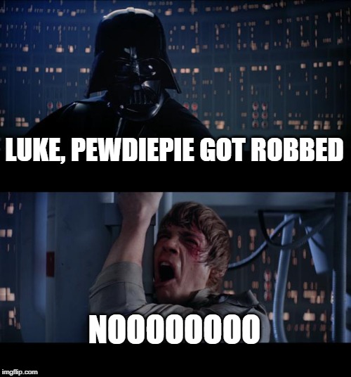 Star Wars No | LUKE, PEWDIEPIE GOT ROBBED; NOOOOOOOO | image tagged in memes,star wars no | made w/ Imgflip meme maker