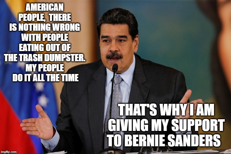 AMERICAN PEOPLE,  THERE IS NOTHING WRONG WITH PEOPLE EATING OUT OF THE TRASH DUMPSTER. MY PEOPLE  DO IT ALL THE TIME; THAT'S WHY I AM GIVING MY SUPPORT TO BERNIE SANDERS | image tagged in bernie sanders | made w/ Imgflip meme maker