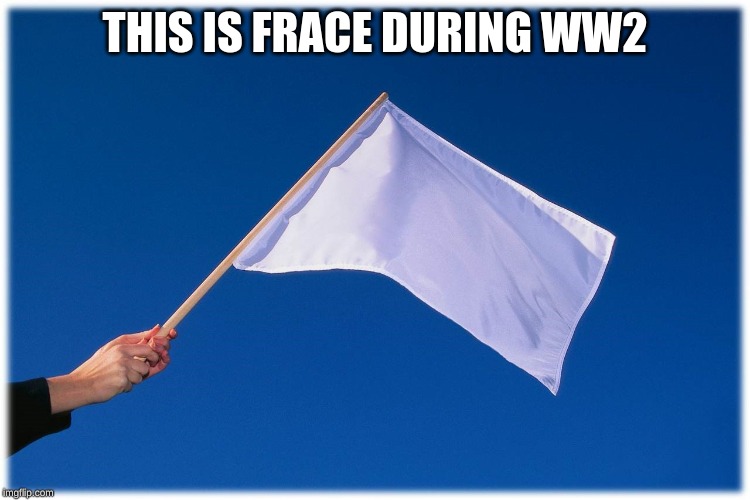 THIS IS FRACE DURING WW2 | made w/ Imgflip meme maker